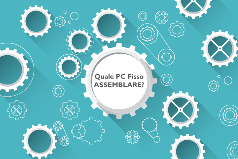 PC Gaming da Assemblare per tutte le tasche! 5 QUALE PC FISSO ASSEMBLARE